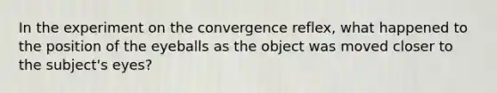 In the experiment on the convergence reflex, what happened to the position of the eyeballs as the object was moved closer to the subject's eyes?