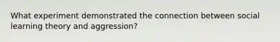 What experiment demonstrated the connection between social learning theory and aggression?