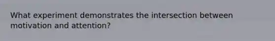 What experiment demonstrates the intersection between motivation and attention?