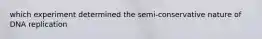 which experiment determined the semi-conservative nature of DNA replication