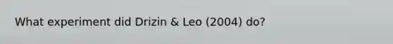 What experiment did Drizin & Leo (2004) do?