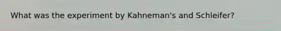 What was the experiment by Kahneman's and Schleifer?