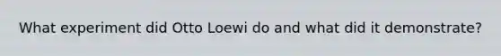 What experiment did Otto Loewi do and what did it demonstrate?