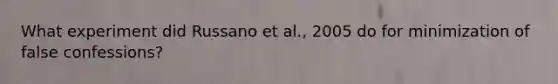 What experiment did Russano et al., 2005 do for minimization of false confessions?