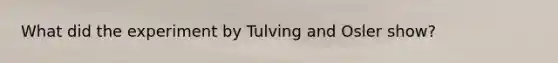 What did the experiment by Tulving and Osler show?