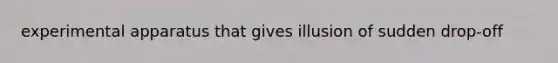 experimental apparatus that gives illusion of sudden drop-off