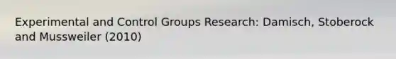 Experimental and Control Groups Research: Damisch, Stoberock and Mussweiler (2010)