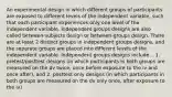 An experimental design in which different groups of participants are exposed to different levels of the independent variable, such that each participant experiences only one level of the independent variable. Independent groups designs are also called between-subjects design or between-groups design. There are at least 2 distinct groups in independent groups designs, and the separate groups are placed into different levels of the independent variable. Independent groups designs include... 1. pretest/posttest designs (in which participants in both groups are measured on the dv twice, once before exposure to the iv and once after), and 2. posttest only designs (in which participants in both groups are measured on the dv only once, after exposure to the iv)