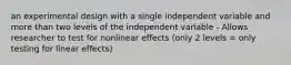 an experimental design with a single independent variable and more than two levels of the independent variable - Allows researcher to test for nonlinear effects (only 2 levels = only testing for linear effects)