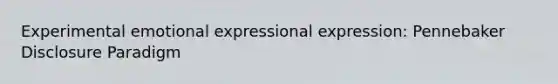 Experimental emotional expressional expression: Pennebaker Disclosure Paradigm