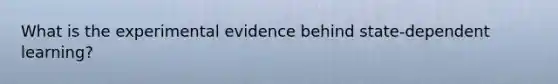 What is the experimental evidence behind state-dependent learning?