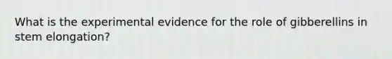 What is the experimental evidence for the role of gibberellins in stem elongation?