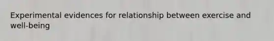 Experimental evidences for relationship between exercise and well-being