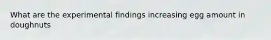 What are the experimental findings increasing egg amount in doughnuts