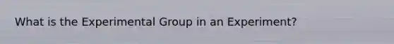 What is the Experimental Group in an Experiment?
