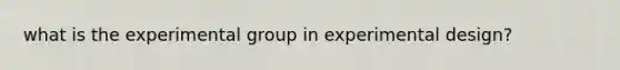 what is the experimental group in experimental design?