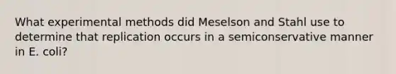 What experimental methods did Meselson and Stahl use to determine that replication occurs in a semiconservative manner in E. coli?