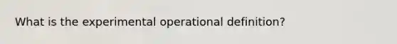 What is the experimental operational definition?