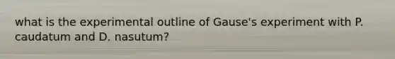 what is the experimental outline of Gause's experiment with P. caudatum and D. nasutum?