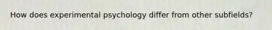 How does experimental psychology differ from other subfields?