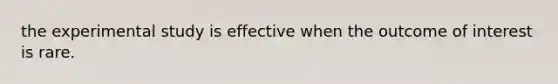 the experimental study is effective when the outcome of interest is rare.