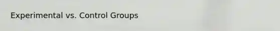 Experimental vs. Control Groups