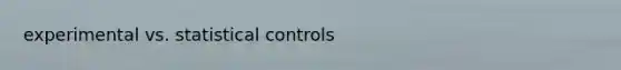 experimental vs. statistical controls