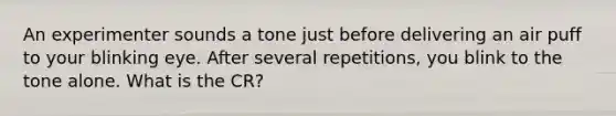 An experimenter sounds a tone just before delivering an air puff to your blinking eye. After several repetitions, you blink to the tone alone. What is the CR?