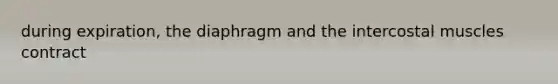 during expiration, the diaphragm and the intercostal muscles contract