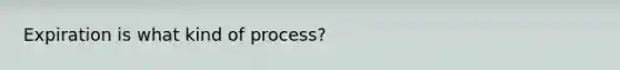 Expiration is what kind of process?