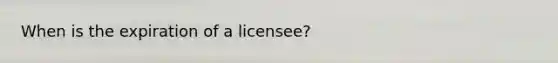 When is the expiration of a licensee?