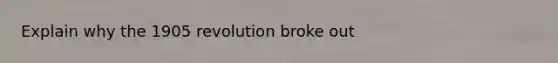 Explain why the 1905 revolution broke out