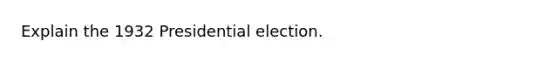 Explain the 1932 Presidential election.