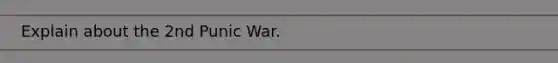 Explain about the 2nd Punic War.