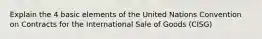 Explain the 4 basic elements of the United Nations Convention on Contracts for the International Sale of Goods (CISG)