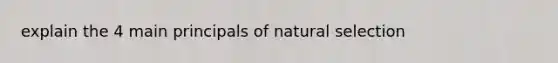 explain the 4 main principals of natural selection