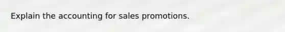 Explain the accounting for sales promotions.