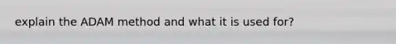 explain the ADAM method and what it is used for?