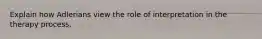 Explain how Adlerians view the role of interpretation in the therapy process.