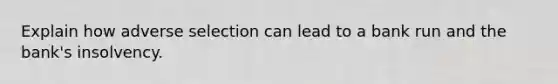 Explain how adverse selection can lead to a bank run and the bank's insolvency.