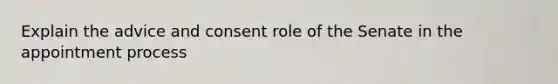 Explain the advice and consent role of the Senate in the appointment process