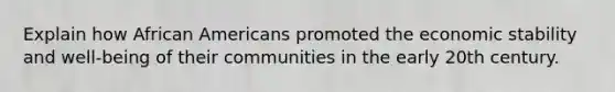 Explain how African Americans promoted the economic stability and well-being of their communities in the early 20th century.