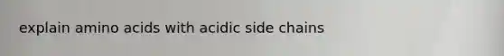 explain amino acids with acidic side chains