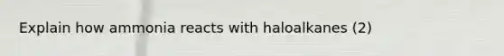 Explain how ammonia reacts with haloalkanes (2)