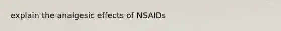 explain the analgesic effects of NSAIDs