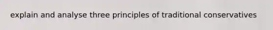 explain and analyse three principles of traditional conservatives