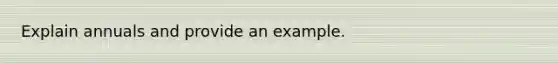 Explain annuals and provide an example.