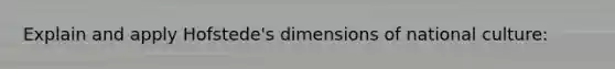 Explain and apply Hofstede's dimensions of national culture: