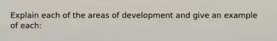 Explain each of the areas of development and give an example of each: