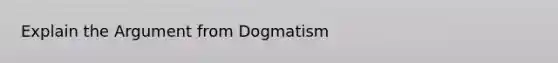 Explain the Argument from Dogmatism